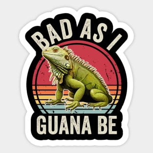 Bad As I Guana Be Funny Iguana Lover Sticker